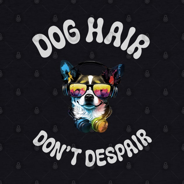 Dog hair don't Despair by Fancy store